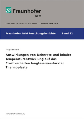 Auswirkungen von Dehnrate und lokaler Temperaturentwicklung auf das Crashverhalten langfaserverstärkter Thermoplaste. von Lienhard,  Jörg