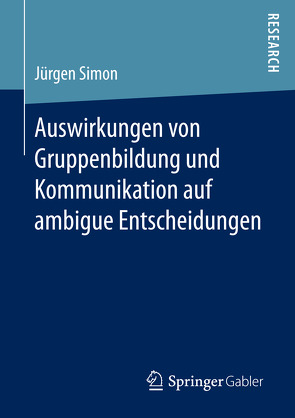 Auswirkungen von Gruppenbildung und Kommunikation auf ambigue Entscheidungen von Simon,  Jürgen