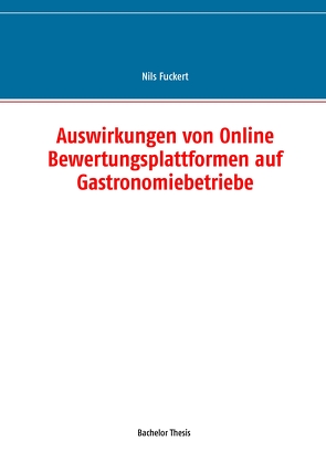Auswirkungen von Online Bewertungsplattformen auf Gastronomiebetriebe von Fuckert,  Nils