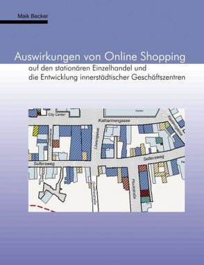 Auswirkungen von Online Shopping auf den stationären Einzelhandel und die Entwicklung innerstädtischer Geschäftszentren von Becker,  Maik