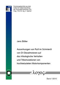 Auswirkungen von Ruß im Schmieröl von DI-Dieselmotoren auf das tribologische Verhalten und Tribomutationen von hochbelasteten Motorkomponenten von Bölter,  Jens