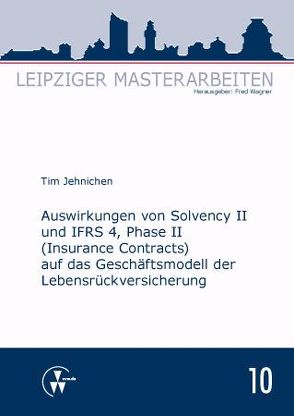 Auswirkungen von Solvency II und IFRS 4, Phase II (Insurance Contracts) auf das Geschäftsmodell der Lebensrückversicherung von Jehnichen,  Tim, Wagner,  Fred