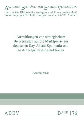 Auswirkungen von strategischem Bietverhalten auf die Marktpreise am deutschen Day-Ahead-Spotmarkt und an den Regelleistungsauktionen von Maaz,  Andreas, Moser,  Albert