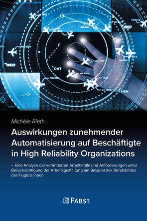 Auswirkungen zunehmender Automatisierung auf Beschäftigte in High Reliability Organizations von Michèle,  Rieth