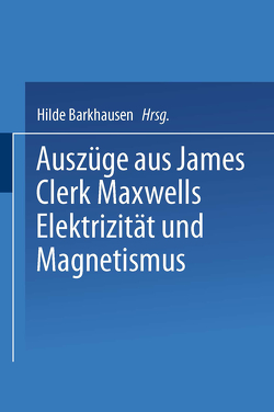 Auszüge aus James Clerk Maxwells Elektrizität und Magnetismus von Emde,  Fritz