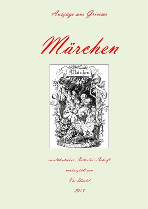 Auszüge aus Grimms Märchen in altdeutscher „Sütterlin-Schrift“ von Diestel,  Kai
