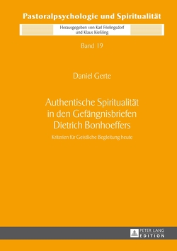 Authentische Spiritualität in den Gefängnisbriefen Dietrich Bonhoeffers von Gerte,  Daniel