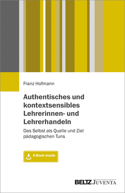 Authentisches und kontextsensibles Lehrerinnen- und Lehrerhandeln von Hofmann,  Franz