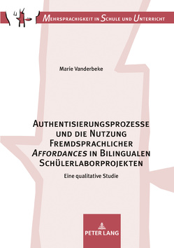 Authentisierungsprozesse und die Nutzung Fremdsprachlicher «Affordances» in Bilingualen Schülerlaborprojekten von Vanderbeke,  Marie