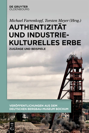 Authentizität und industriekulturelles Erbe von Farrenkopf,  Michael, Meyer,  Torsten