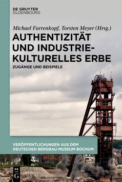 Authentizität und industriekulturelles Erbe von Farrenkopf,  Michael, Meyer,  Torsten