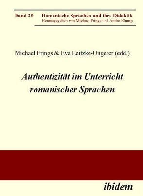 Authentizität im Unterricht romanischer Sprachen von Frings,  Michael, Klump,  Andre, Leitzke-Ungerer,  Eva