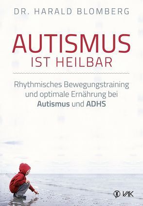 Autismus ist heilbar von Blomberg,  Dr. Harald, Oechsler,  Rotraud