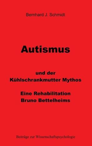 Autismus und der Kühlschrankmutter Mythos von Schmidt,  Bernhard J.