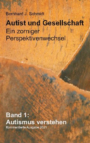 Autist und Gesellschaft – Ein zorniger Perspektivenwechsel von Schmidt,  Bernhard J.