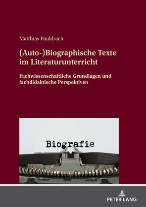(Auto-)Biographische Texte im Literaturunterricht von Pauldrach,  Matthias