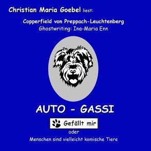 „Auto-Gassi – Gefällt mir!“ oder „Menschen sind vielleicht komische Tiere“ von Enn,  Ina-Maria, Goebel,  Christian Maria, von Preppach Leuchtenberg,  Copperfield