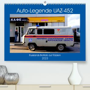 Auto-Legende UAZ-452 – Russlands Brotlaib auf Rädern (Premium, hochwertiger DIN A2 Wandkalender 2023, Kunstdruck in Hochglanz) von von Loewis of Menar,  Henning