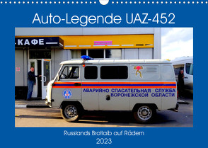 Auto-Legende UAZ-452 – Russlands Brotlaib auf Rädern (Wandkalender 2023 DIN A3 quer) von von Loewis of Menar,  Henning