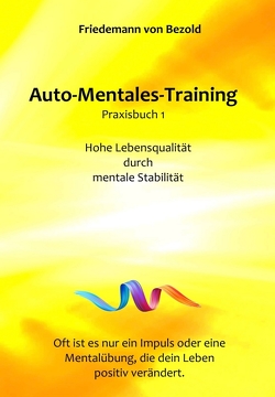 Auto-Mentales-Training Praxisbuch 1 von von Bezold,  Friedemann