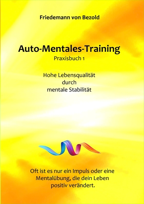 Auto-Mentales-Training Praxisbuch 1 von von Bezold,  Friedemann