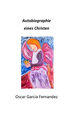 Autobiographie eines Christen von Garcia Fernandez,  Oscar