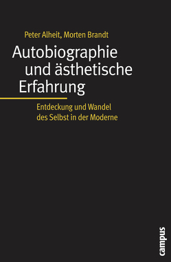 Autobiographie und ästhetische Erfahrung von Alheit,  Peter, Brandt,  Morten