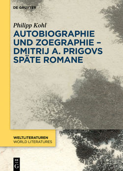 Autobiographie und Zoegraphie – Dmitrij A. Prigovs späte Romane von Kohl,  Philipp