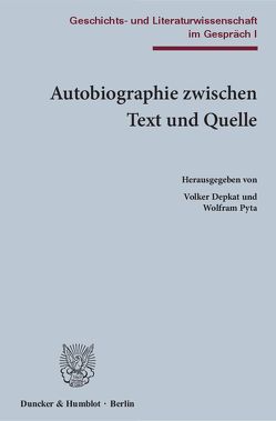 Autobiographie zwischen Text und Quelle. von Depkat,  Volker, Pyta,  Wolfram