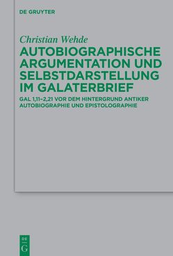 Autobiographische Argumentation und Selbstdarstellung im Galaterbrief von Wehde,  Christian
