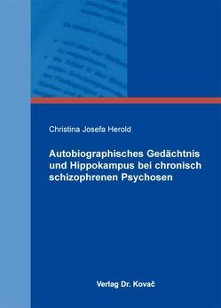 Autobiographisches Gedächtnis und Hippokampus bei chronisch schizophrenen Psychosen von Herold,  Christina Josefa