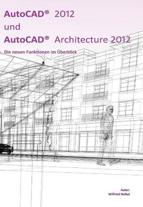 AutoCAD 2012 und AutoCAD Architecture 2012 von Nelkel,  Wilfried