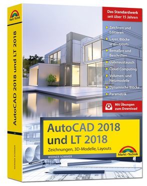 AutoCAD 2018 und LT2018 inkl. Beileger für Version 2019 mit allen NEUHEITEN der 2019er Version Zeichnungen, 3D-Modelle, Layouts (Kompendium / Handbuch) von Sommer,  Werner