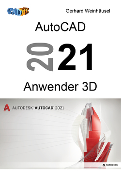 AutoCAD 2021 Anwender 3D von Weinhäusel,  Gerhard