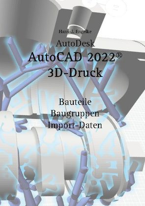 AutoCAD 2022 3D-Druck von Engelke,  Hans-J.