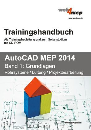 AutoCAD MEP 2014 Trainingshandbuch Band 1 von Gehrlein,  Michael
