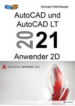 AutoCAD und AutoCAD LT 2021 Anwender 2D von Weinhäusel,  Gerhard