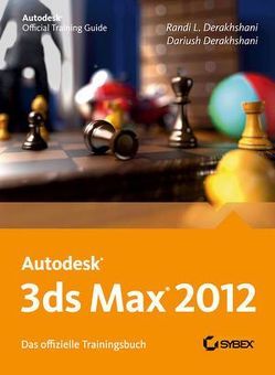 Autodesk 3ds Max 2012. Das offizielle Trainingsbuch von Derakhshani,  Dariush, Derakshani,  Randi, Schmidt,  Jutta