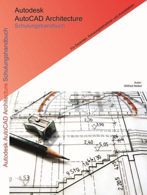 Autodesk AutoCAD Architecture Schulungshandbuch von Nelkel,  Wilfried