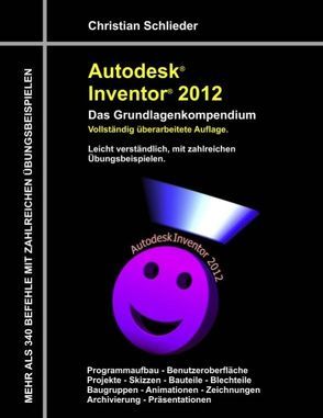 Autodesk Inventor 2012 – Das Grundlagenkompendium von Schlieder,  Christian
