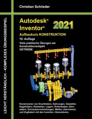 Autodesk Inventor 2021 – Aufbaukurs Konstruktion von Schlieder,  Christian