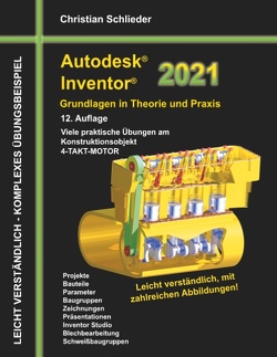 Autodesk Inventor 2021 – Grundlagen in Theorie und Praxis von Schlieder,  Christian