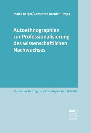 Autoethnographien zur Professionalisierung des wissenschaftlichen Nachwuchses von Berger,  Maike, Dreßler,  Constanze