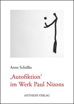 Autofiktion im Werk Paul Nizons von Schülke,  Anne