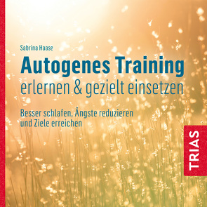 Autogenes Training erlernen & gezielt einsetzen (Hörbuch) von Haase,  Sabrina