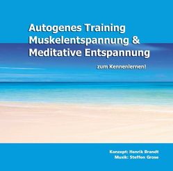 Autogenes Training, Muskelentspannung & Meditative Entspannung zum Kennenlernen! von Brandt,  Henrik, Grose,  Steffen