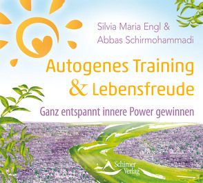 Autogenes Training und Lebensfreude von Engl,  Silvia Maria, Schirmohammadi,  Abbas