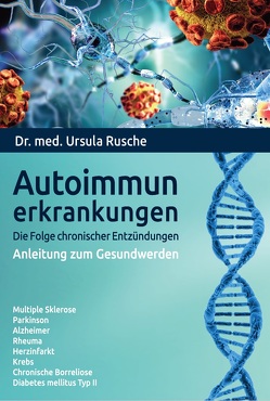 Autoimmunerkrankungen – Die Folge chronischer Entzündungen von Rusche,  Dr. med. Ursula