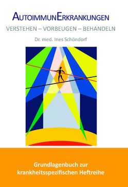 Autoimmunerkrankungen Verstehen – Vorbeugen – Behandeln von Dr. Schöndorf,  Ines