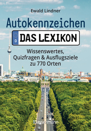 Autokennzeichen – Das Lexikon. Wissenswertes, Quizfragen und Ausflugsziele zu 770 Orten. Für die ganze Familie von Lindner,  Ewald